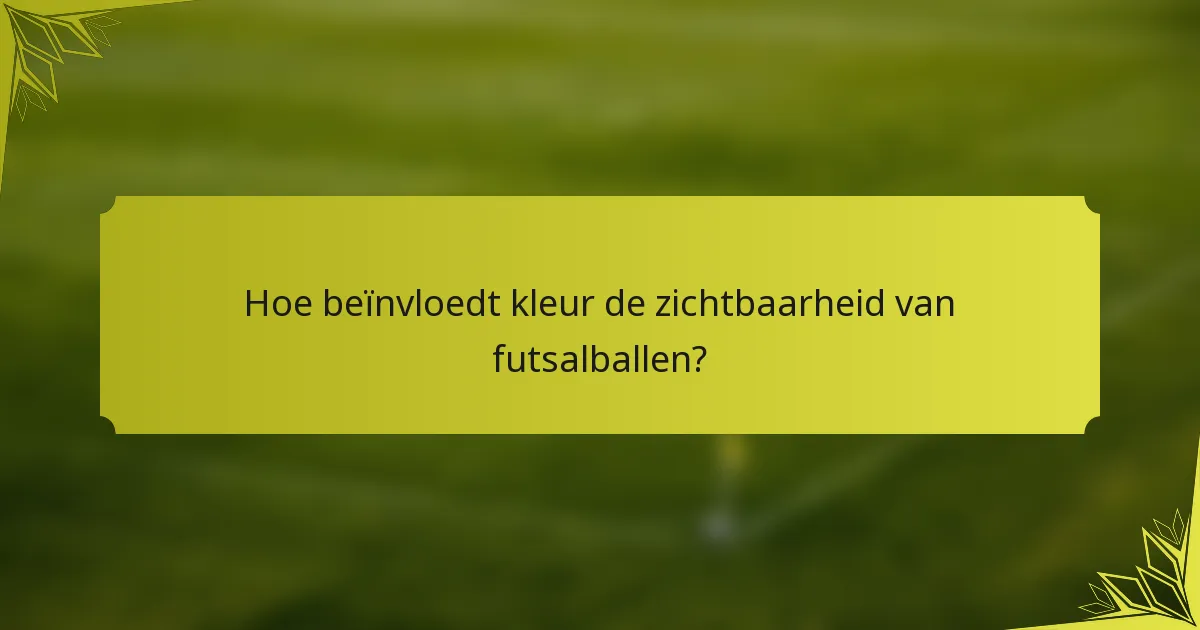 Hoe beïnvloedt kleur de zichtbaarheid van futsalballen?